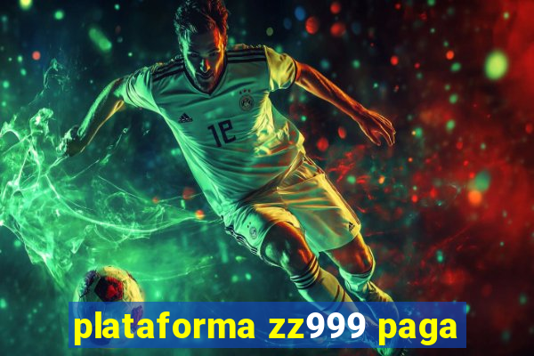 plataforma zz999 paga